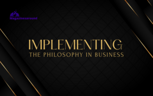 Implementing the Philosophy in Business