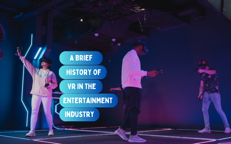 A Brief History of VR in the Entertainment Industry