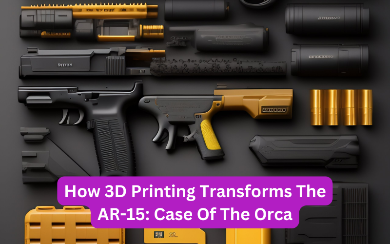 How 3D Printing Transforms The AR-15 Case Of The Orca
