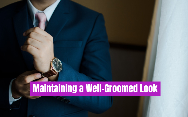 Maintaining a Well-Groomed Look
