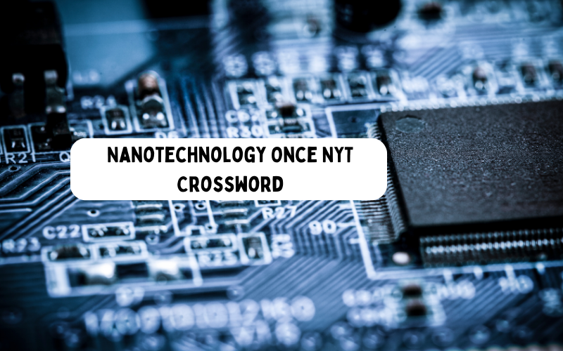 Nanotechnology Once NYT Crossword