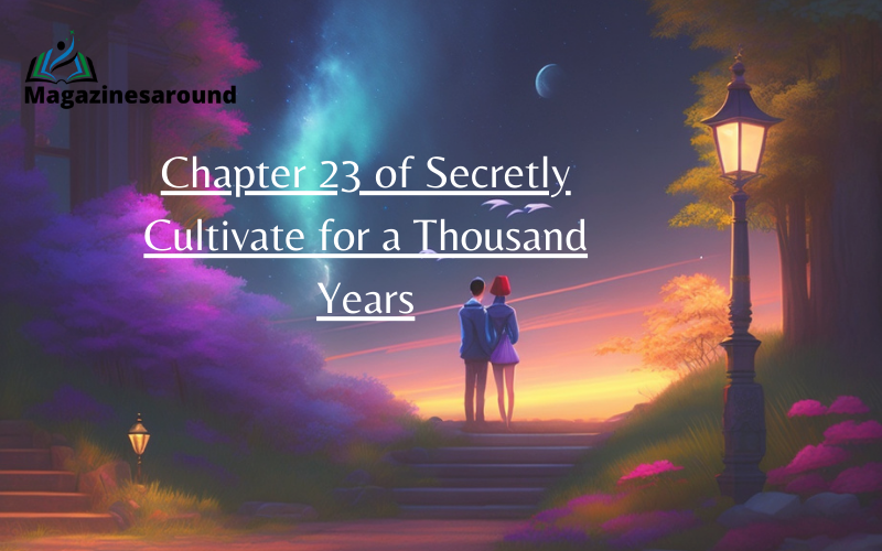 Chapter 23 of Secretly Cultivate for a Thousand Years