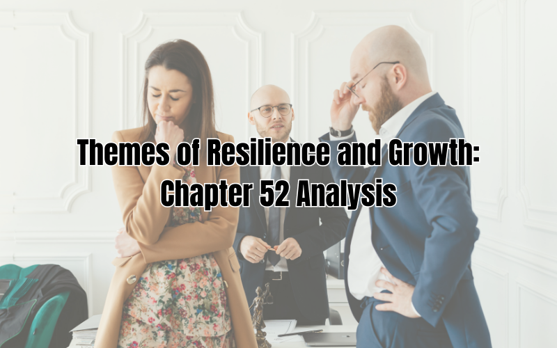 Themes of Resilience and Growth Chapter 52 Analysis