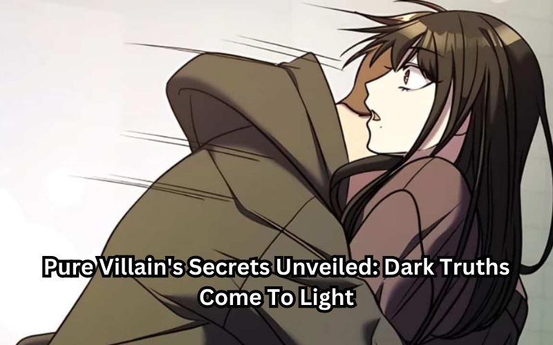 Pure Villain's Secrets Unveiled Dark Truths Come To Light